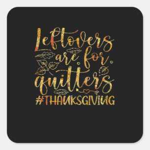 Leftovers Are For Quitters Turkey Thanksgiving Day Square Sticker
