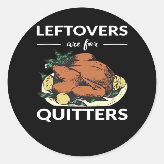 Leftovers Are For Quitters VI Classic Round Sticker (Front)