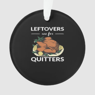 Leftovers Are For Quitters VI Ornament