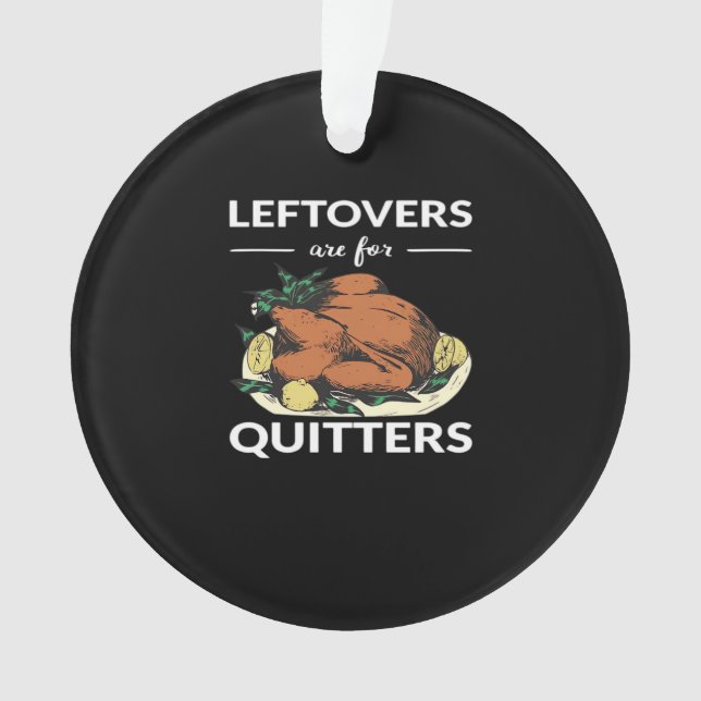 Leftovers Are For Quitters VI Ornament (Front)