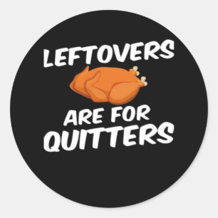 Leftovers Are For Quitters Vintage Style Classic Round Sticker