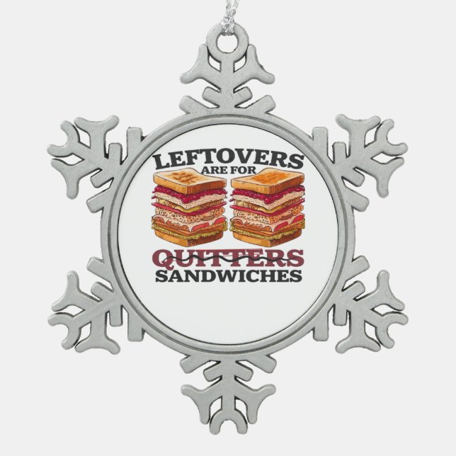Leftovers Are For Sandwiches Essential Snowflake Pewter Christmas Ornament (Front)