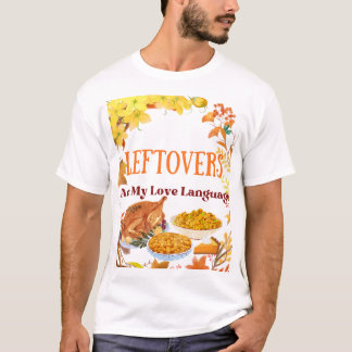 Leftovers Are My Love Language – Funny -Shirt T-Shirt