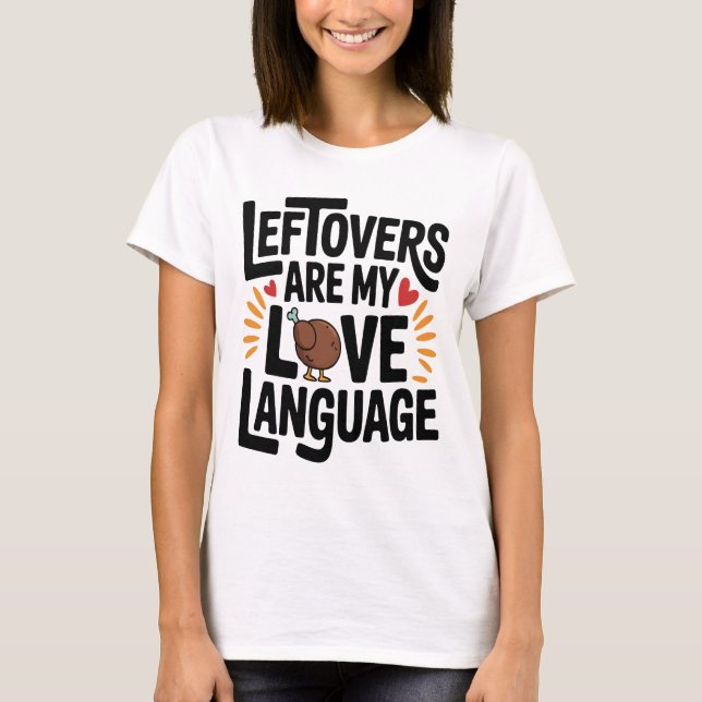 Leftovers Are My Love Language Funny Thanksgiving  T-Shirt (Front)