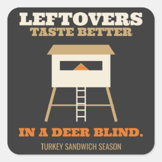 Leftovers Taste Better in a Deer Blind Square Sticker