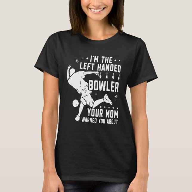 Lefty Bowling Left Handed Bowler Your Mum Warned Y T-Shirt (Front)