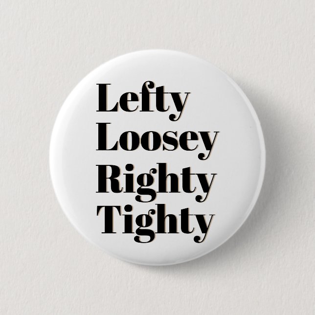 Lefty Loosey Righty Tighty 6 Cm Round Badge (Front)