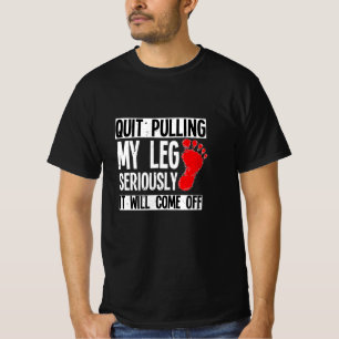 Leg Amputee Funny Quit Pulling My Leg Amputation T-Shirt