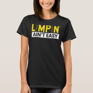 Leg Amputee Limpin' Ain't Easy Prosthetic Leg Amp T-Shirt