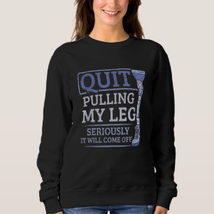 Leg Amputee Quit Pulling My Leg Foot Amputation Sweatshirt