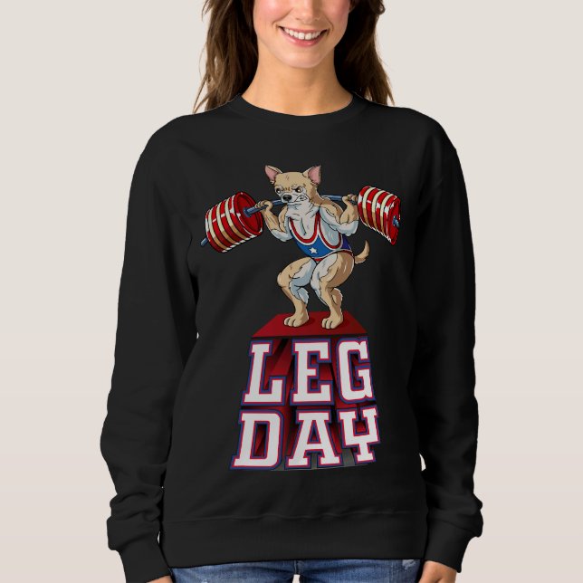Leg Day Chihuahua Weight Lifting Squat Gym Sweatshirt (Front)