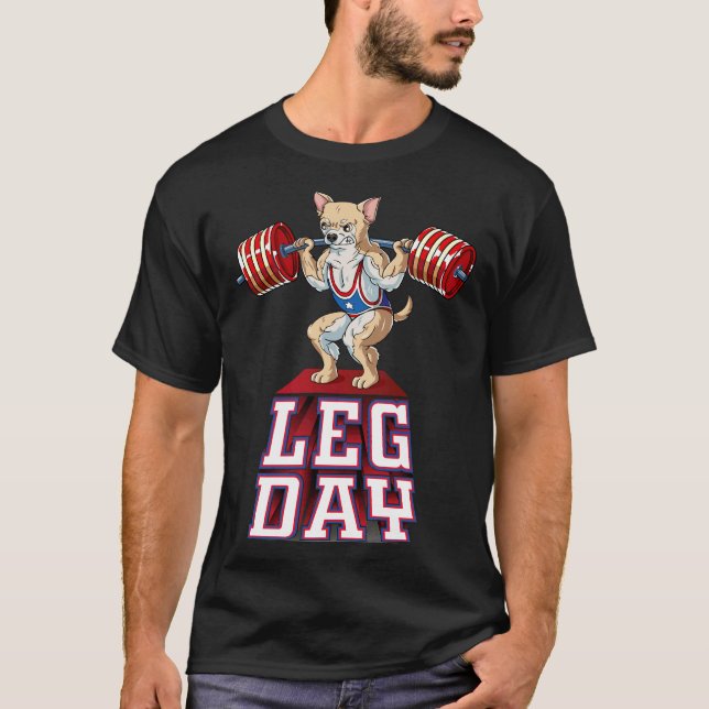 Leg Day Chihuahua Weight Lifting Squat Gym T-Shirt (Front)