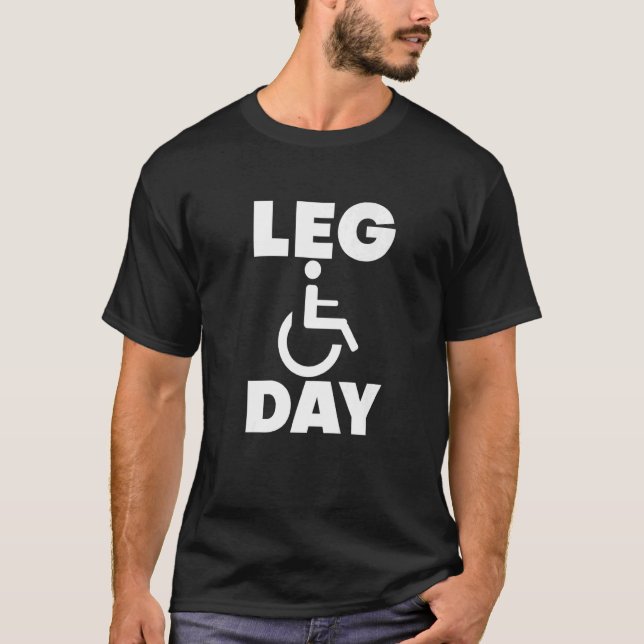 Leg Day Handicapped Wheelchair          T-Shirt (Front)