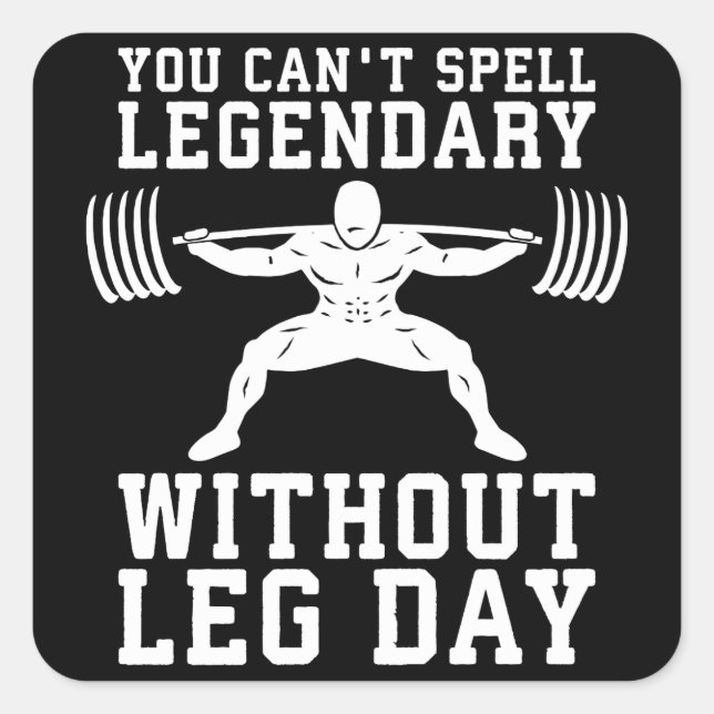 Leg Day - Legendary - Squat - Gym Inspirational Square Sticker (Front)