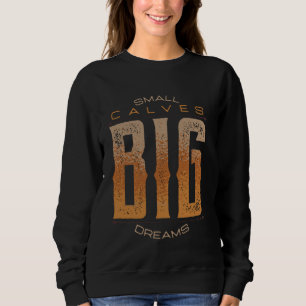 Leg Day Small Calves Big Dreams Funny Workout Gym Sweatshirt