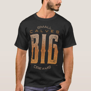 Leg Day Small Calves Big Dreams Funny Workout Gym T-Shirt