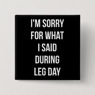 Leg Day, Sorry For What I Said - Funny Novelty Gym 15 Cm Square Badge