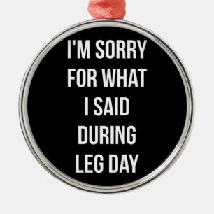 Leg Day, Sorry For What I Said - Funny Novelty Gym Metal Tree Decoration