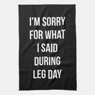 Leg Day, Sorry For What I Said - Funny Novelty Gym Tea Towel