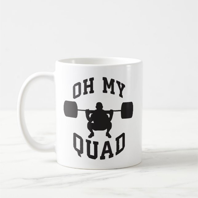 Leg Day - Squat - OH MY QUAD - Workout Coffee Mug (Left)