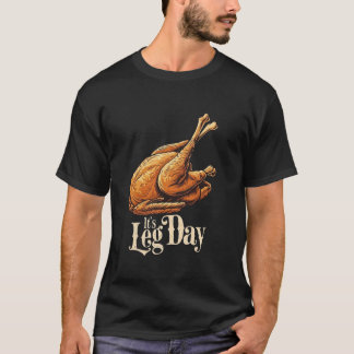 Leg Day Thanksgiving Turkey Day Funny Workout T Sh T-Shirt