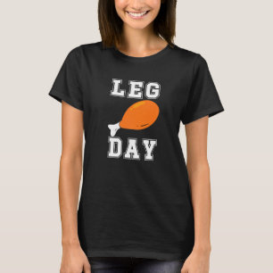 Leg Day Turkey Legs  Gym Pun Thanksgiving Men Wome T-Shirt