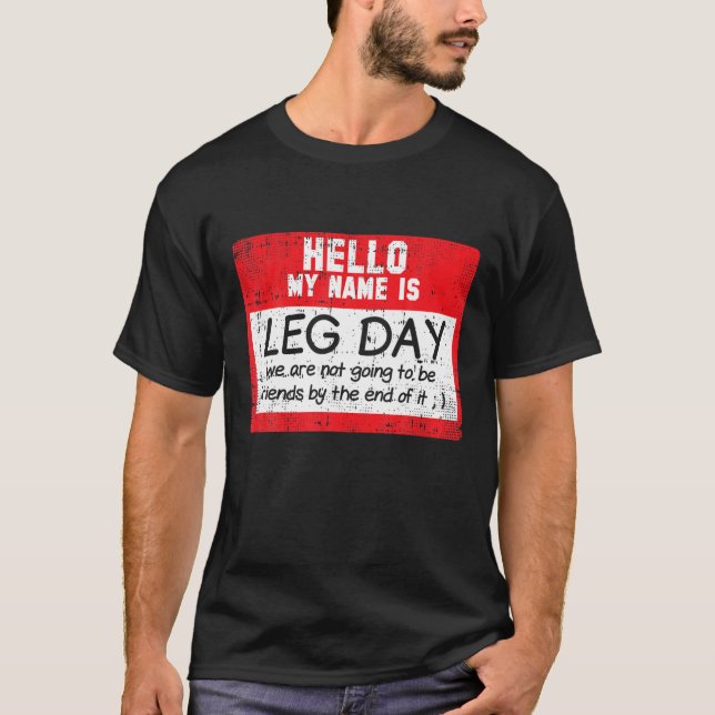 Leg Day Workout Exercise Gym Humour Funny Fitness  T-Shirt (Front)