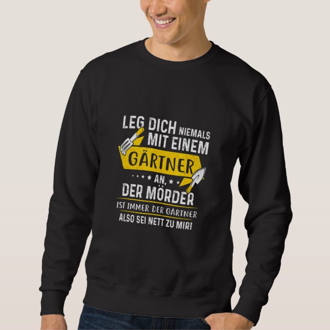 Leg Dich Niemals Mit Einer Gärtner An  Killer Sayi Sweatshirt (Front)