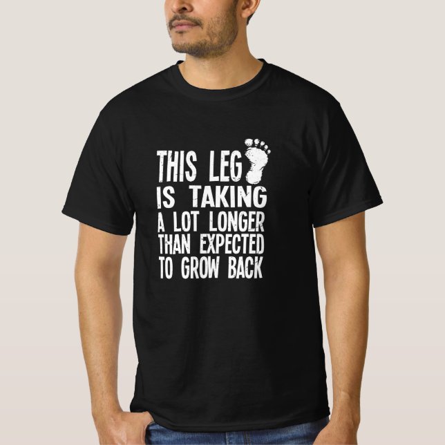 LEG GROW BACK Funny Amputation Recovery Gift Idea T-Shirt (Front)
