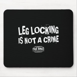 Leg Locking is NOT A Crime Five Rings Fightwear Mouse Pad