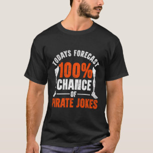 Leg Prosthetic Todays Forecast 100 Chance Of Pirat T-Shirt