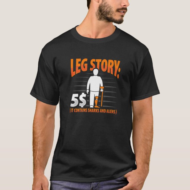 Leg Story Amputee Joke Leg Prosthetic for Leg Ampu T-Shirt (Front)