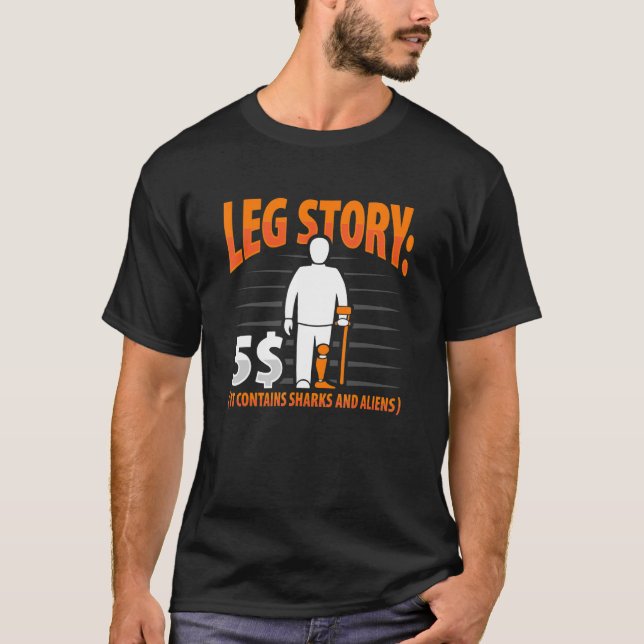 Leg Story Amputee Joke Leg Prosthetic for Leg Ampu T-Shirt (Front)