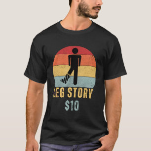 Leg Story Post Surgery Gag Get Well Soon T-Shirt