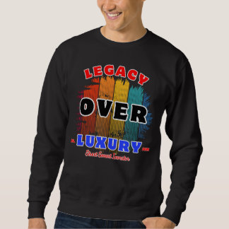 Legacy Over Luxury Quiet Power Wealth Mindset Sweatshirt