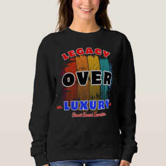 Legacy Over Luxury Quiet Power Wealth Mindset Sweatshirt