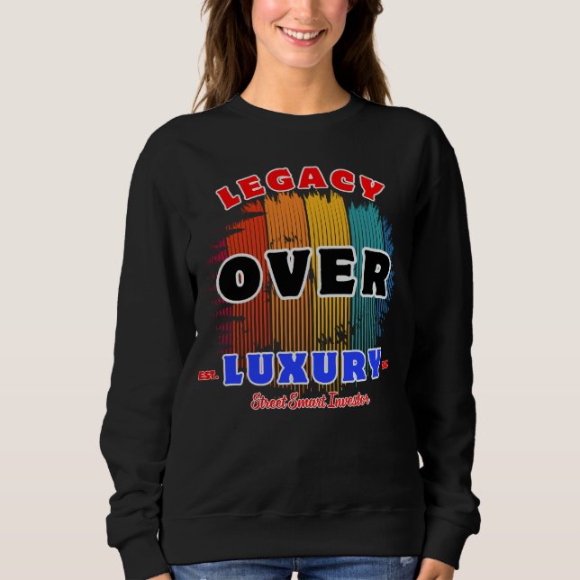 Legacy Over Luxury Quiet Power Wealth Mindset Sweatshirt (Front)