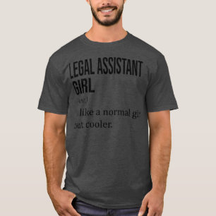 LEGAL ASSISTANT Girl Like A Normal Girl But Cooler T-Shirt