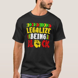 Legalise Being Black African American History Mont T-Shirt