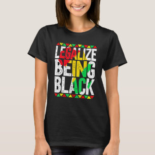 Legalise Being Black African American History Mont T-Shirt
