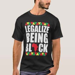 Legalise Being Black Black History Clothes For Me T-Shirt