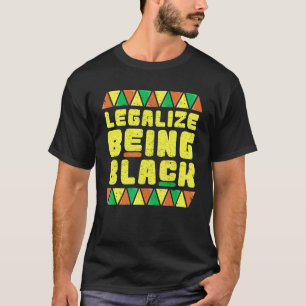 Legalise Being Black Black History Clothes For Wo T-Shirt