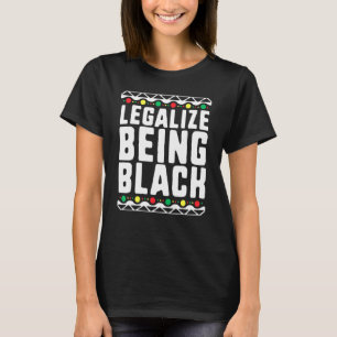 Legalise Being Black History Month Activist Tribal T-Shirt