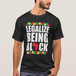 Legalise Being Black History Month African America T-Shirt