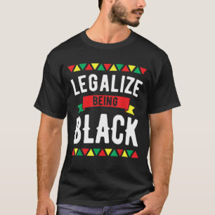 Legalise Being Black History Month African America T-Shirt