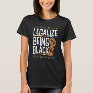 Legalise Being Black History Month African America T-Shirt