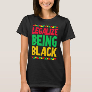Legalise Being Black History Month Black Pride T-Shirt