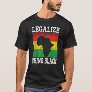 Legalise Being Black Proud African American Roots T-Shirt