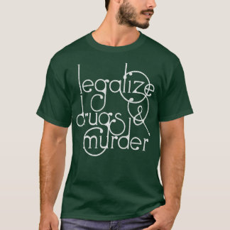 Legalise drugs and murder Humourous Typography Des T-Shirt
