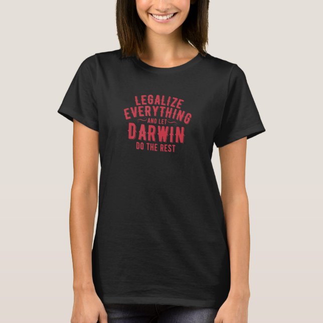 Legalise Everything And Let Darwin Do The Rest  Qu T-Shirt (Front)